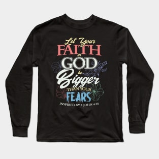 Let your faith in God be bigger than your fears Christian Long Sleeve T-Shirt